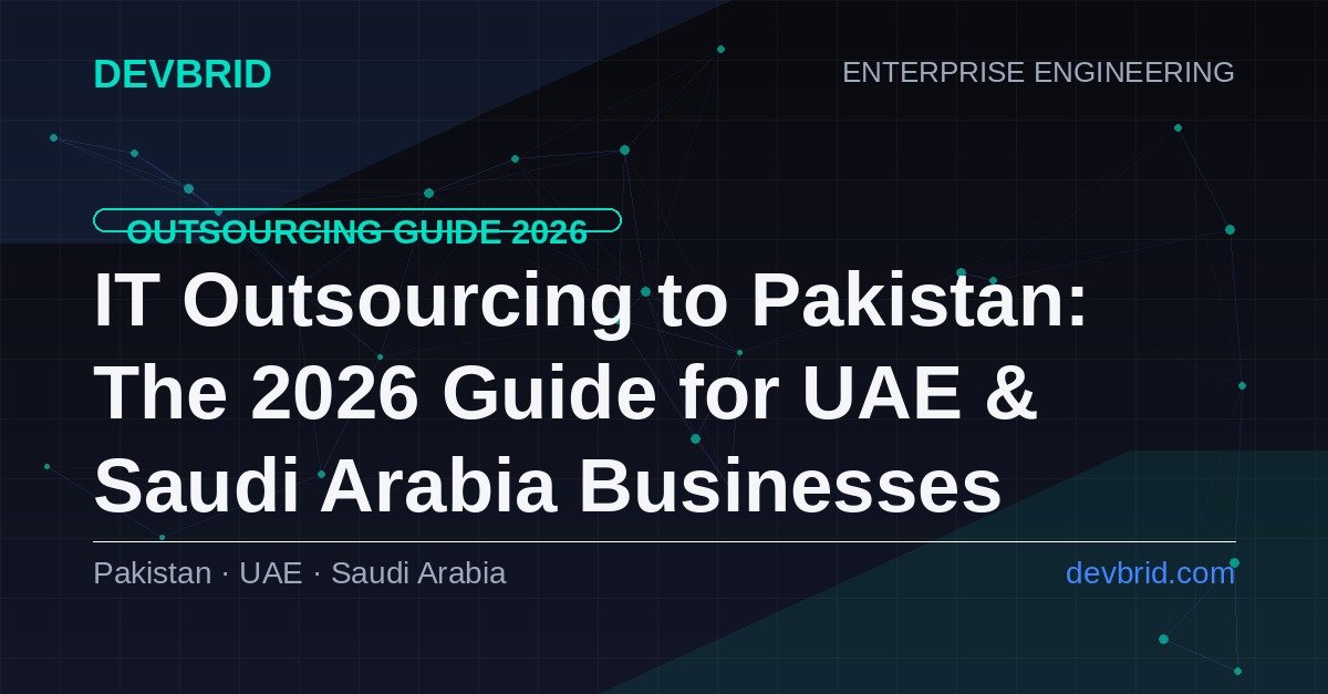 IT Outsourcing to Pakistan: The Complete 2026 Guide for UAE & Saudi Arabia Businesses | DevBrid